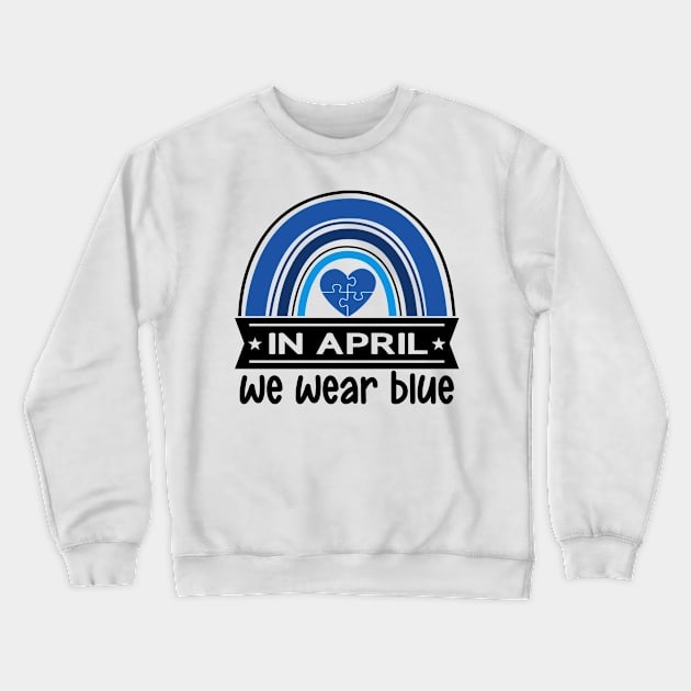 In April We Wear Blue Autism Awareness Crewneck Sweatshirt by frankjoe